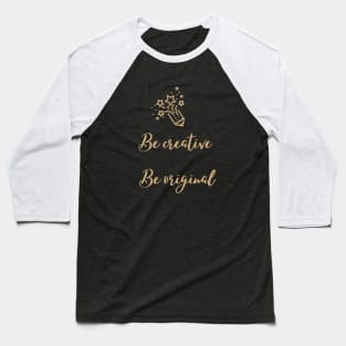 be creative be original Baseball T-Shirt